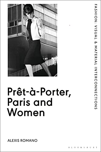Prêt-à-Porter, Paris and Women: A Cultural Study of French Readymade Fashion, 1945-68 (Fashion: Visual & Material Interconnections) von Bloomsbury Visual Arts